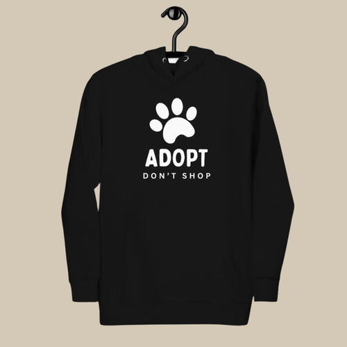 'Adopt, Don't Shop' Hoodie - ALL PROCEEDS DONATED!